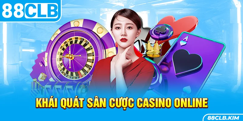 Khái quát sân cược Casino online