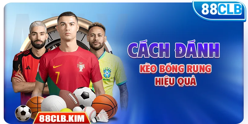 Cách đánh kèo bóng rung hiệu quả