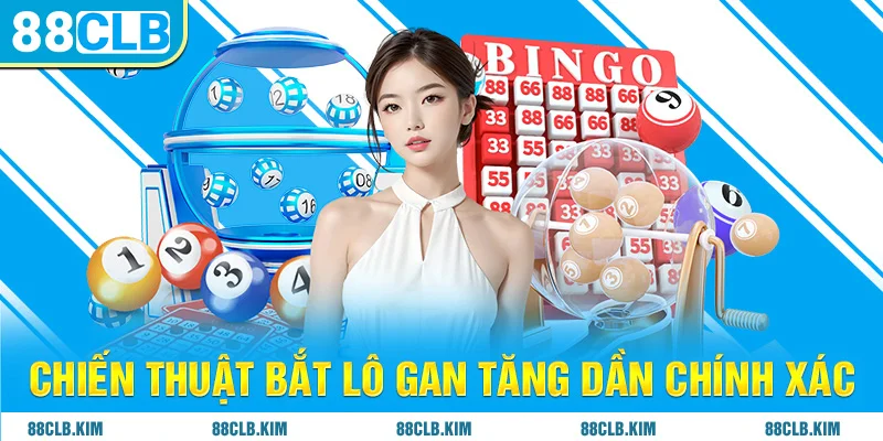 Chiến thuật bắt lô gan tăng dần chính xác