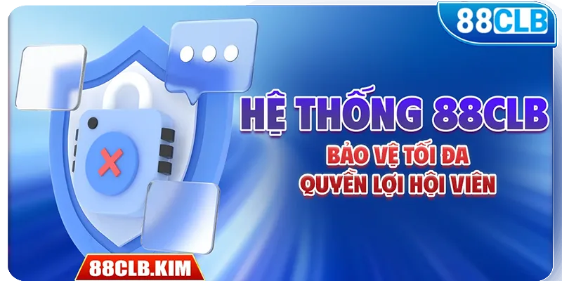 Hệ thống bảo vệ tối đa quyền lợi của người dùng