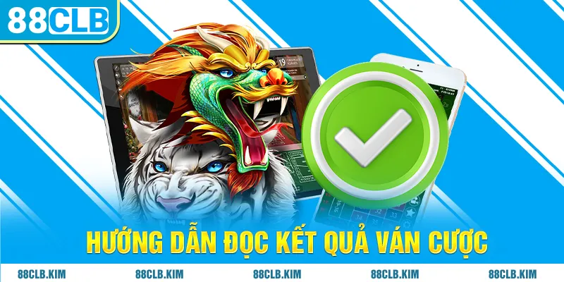 Hướng dẫn đọc kết quả ván cược