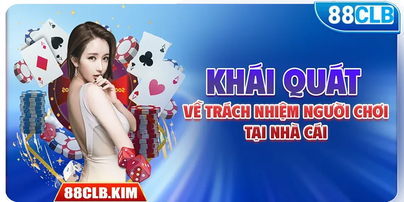 Khái quát về trách nhiệm người chơi tại nhà cái