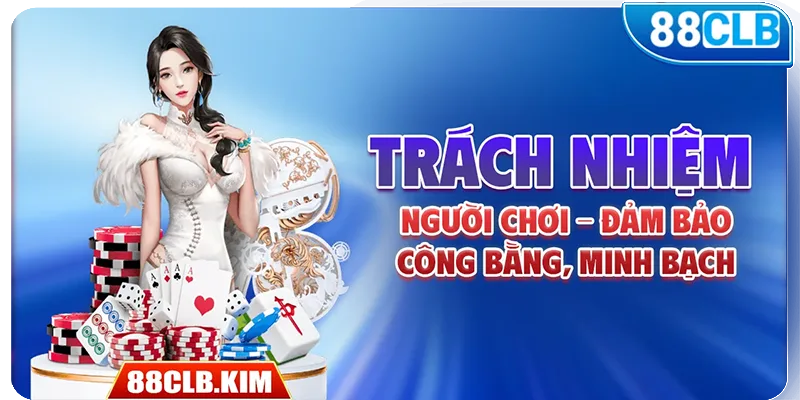 Trách nhiệm người chơi - Đảm bảo công bằng, minh bạch